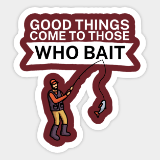 Good things come to those who bait Sticker